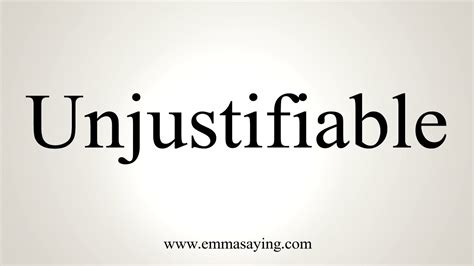 How to pronounce unjustifiable .